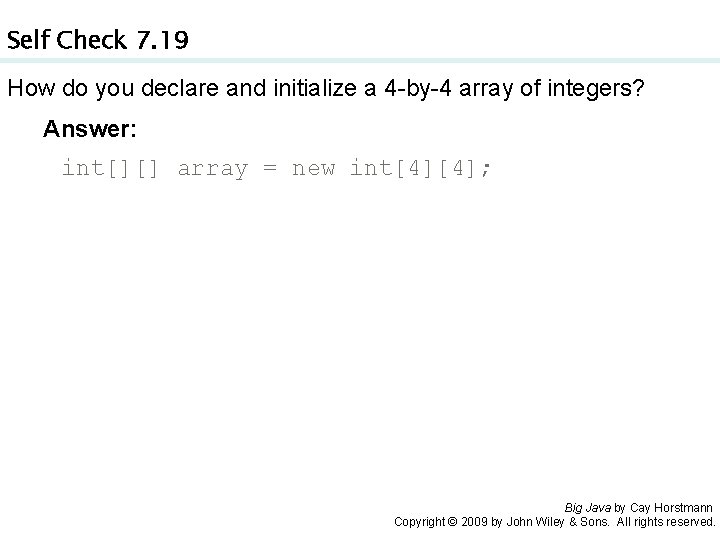 Self Check 7. 19 How do you declare and initialize a 4 -by-4 array