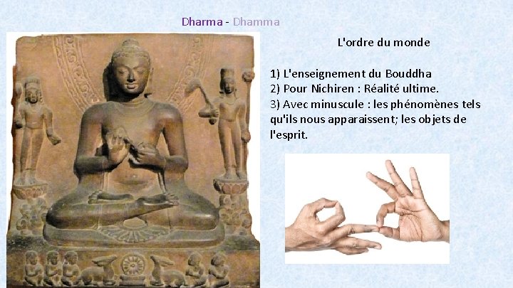 Dharma Dhamma L'ordre du monde 1) L'enseignement du Bouddha 2) Pour Nichiren : Réalité