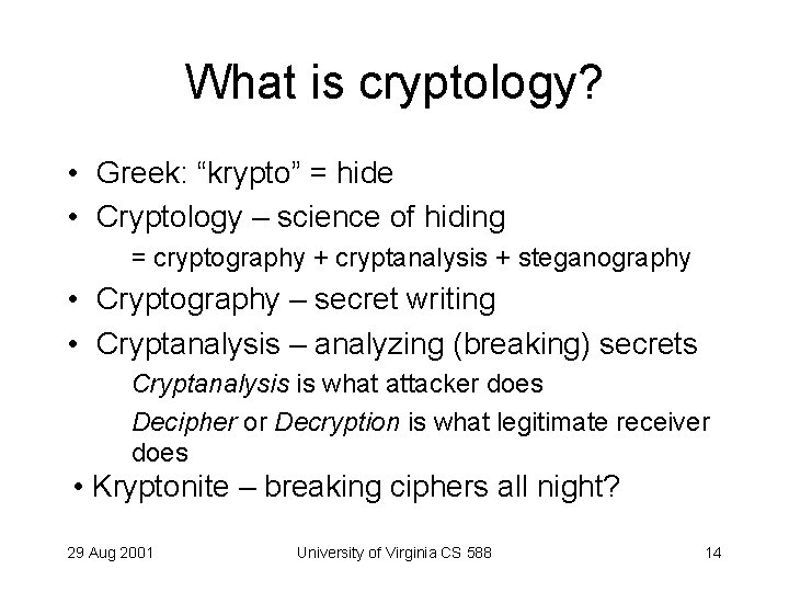 What is cryptology? • Greek: “krypto” = hide • Cryptology – science of hiding