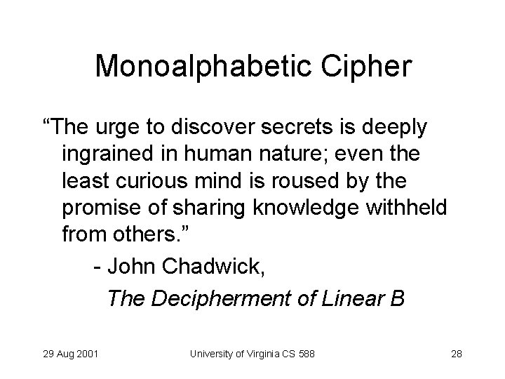 Monoalphabetic Cipher “The urge to discover secrets is deeply ingrained in human nature; even