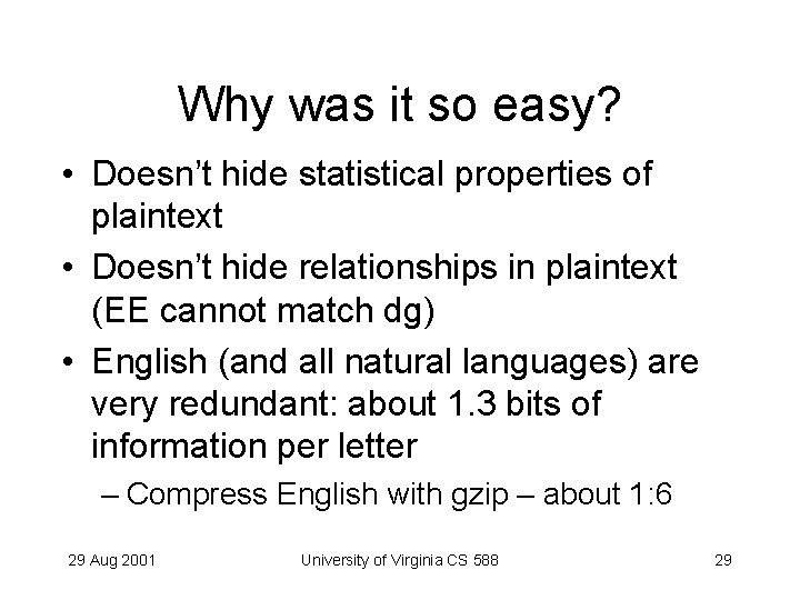 Why was it so easy? • Doesn’t hide statistical properties of plaintext • Doesn’t