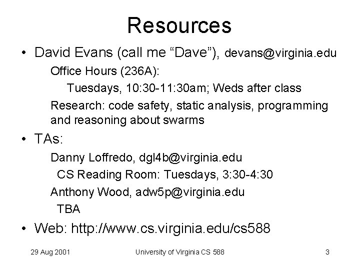 Resources • David Evans (call me “Dave”), devans@virginia. edu Office Hours (236 A): Tuesdays,