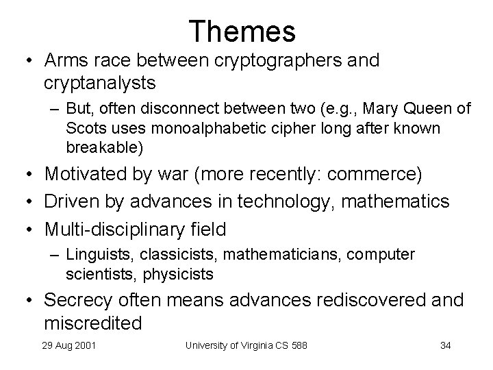 Themes • Arms race between cryptographers and cryptanalysts – But, often disconnect between two