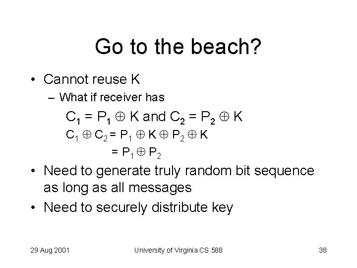 Go to the beach? • Cannot reuse K – What if receiver has C