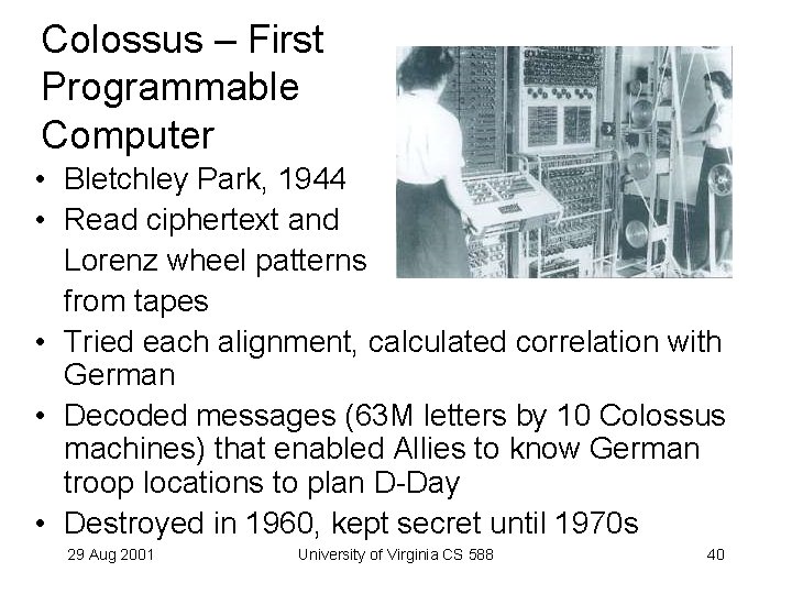 Colossus – First Programmable Computer • Bletchley Park, 1944 • Read ciphertext and Lorenz