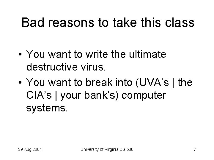 Bad reasons to take this class • You want to write the ultimate destructive