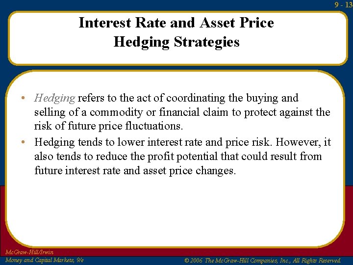 9 - 13 Interest Rate and Asset Price Hedging Strategies • Hedging refers to