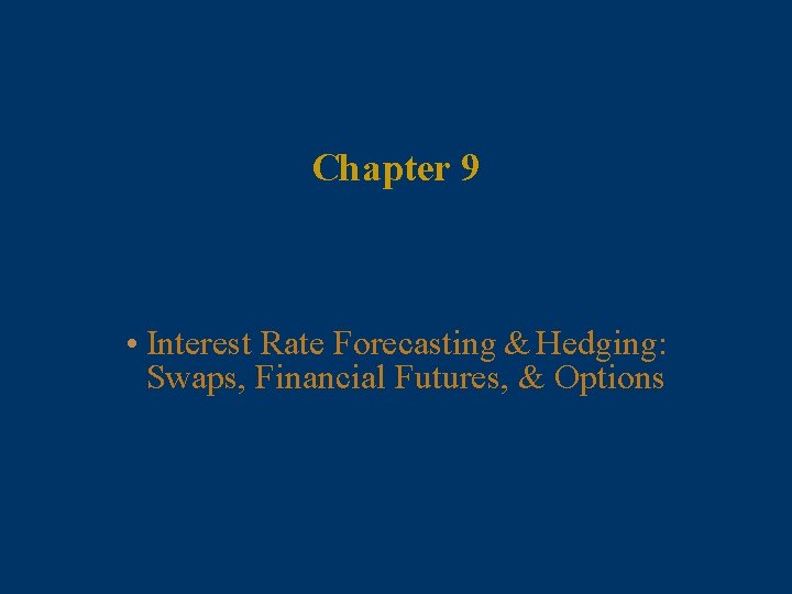 Chapter 9 • Interest Rate Forecasting & Hedging: Swaps, Financial Futures, & Options 