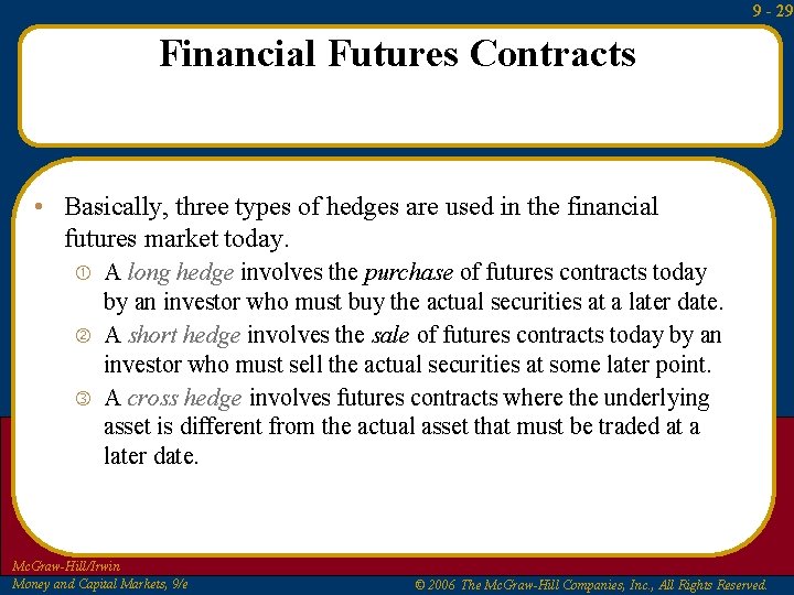 9 - 29 Financial Futures Contracts • Basically, three types of hedges are used