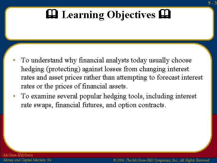 9 -3 Learning Objectives • To understand why financial analysts today usually choose hedging