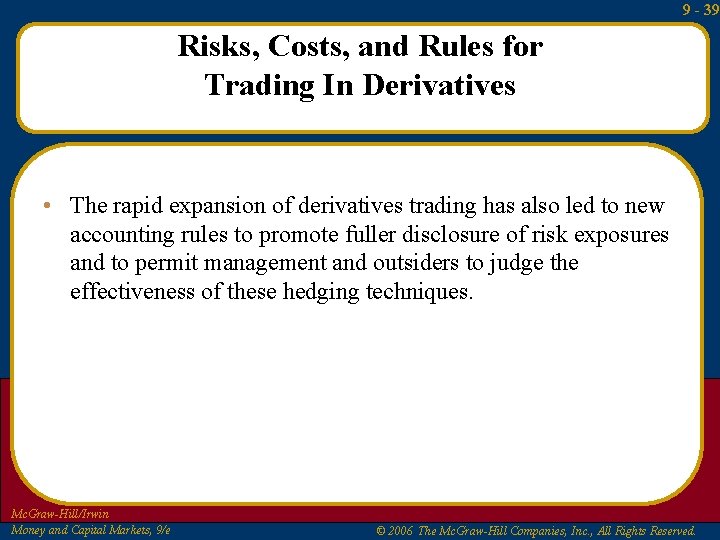 9 - 39 Risks, Costs, and Rules for Trading In Derivatives • The rapid