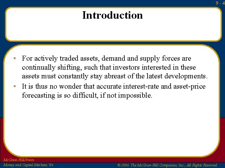 9 -4 Introduction • For actively traded assets, demand supply forces are continually shifting,