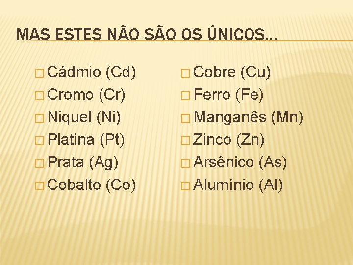 MAS ESTES NÃO SÃO OS ÚNICOS. . . � Cádmio (Cd) � Cobre (Cu)