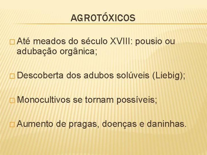 AGROTÓXICOS � Até meados do século XVIII: pousio ou adubação orgânica; � Descoberta dos