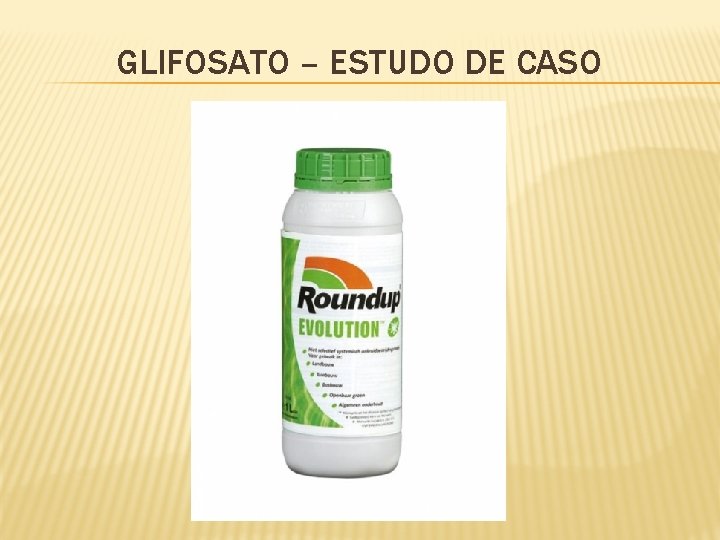 GLIFOSATO – ESTUDO DE CASO 