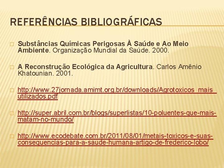 REFERÊNCIAS BIBLIOGRÁFICAS � Substâncias Químicas Perigosas À Saúde e Ao Meio Ambiente. Organização Mundial
