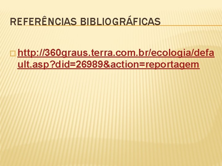 REFERÊNCIAS BIBLIOGRÁFICAS � http: //360 graus. terra. com. br/ecologia/defa ult. asp? did=26989&action=reportagem 