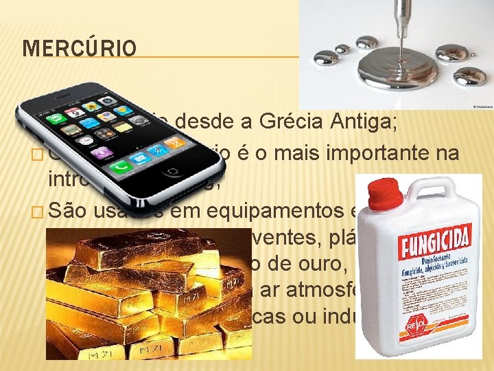 MERCÚRIO � É conhecido desde a Grécia Antiga; � O trato respiratório é o