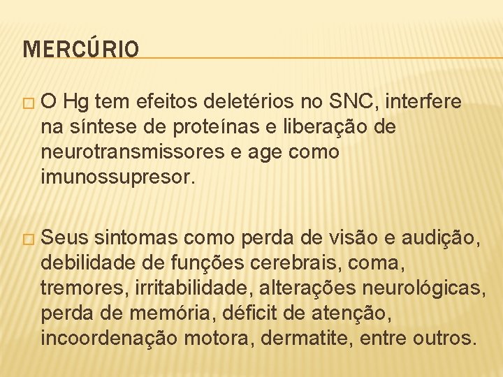 MERCÚRIO � O Hg tem efeitos deletérios no SNC, interfere na síntese de proteínas