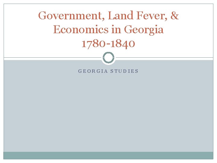 Government, Land Fever, & Economics in Georgia 1780 -1840 GEORGIA STUDIES 