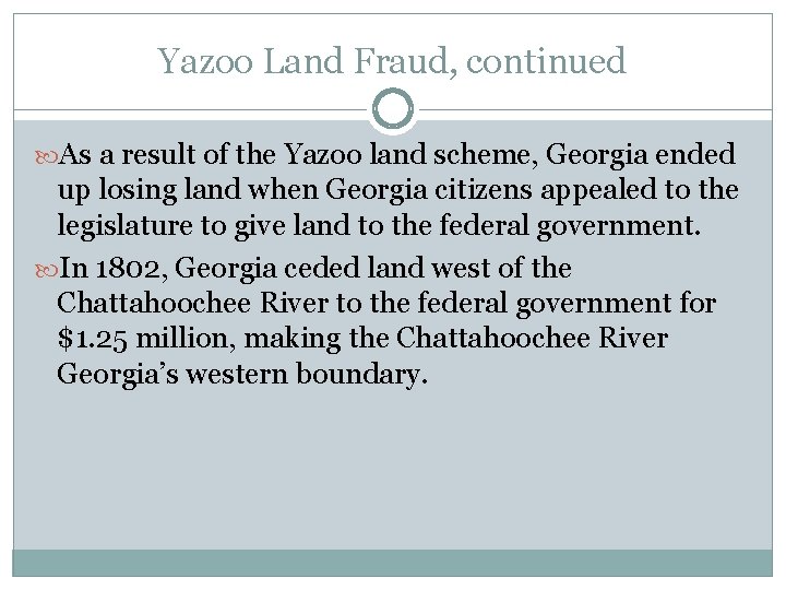 Yazoo Land Fraud, continued As a result of the Yazoo land scheme, Georgia ended