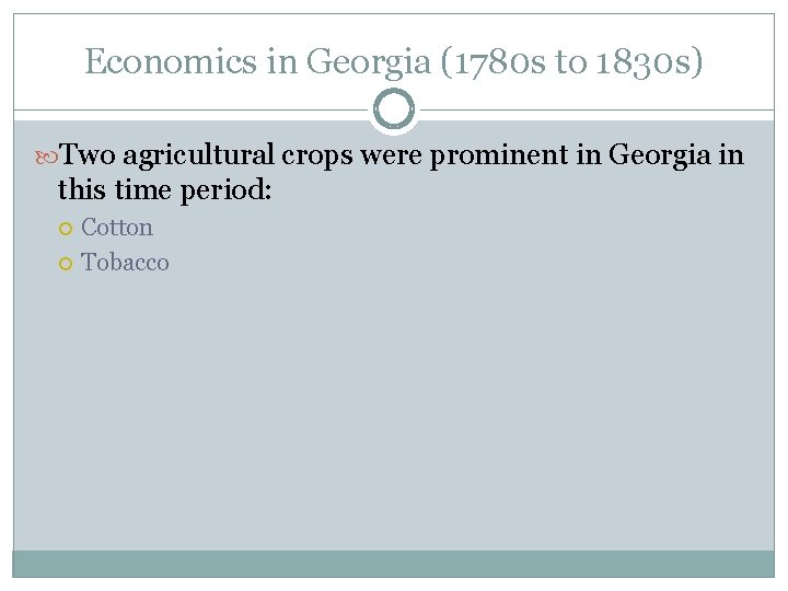 Economics in Georgia (1780 s to 1830 s) Two agricultural crops were prominent in