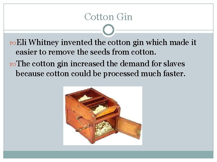 Cotton Gin Eli Whitney invented the cotton gin which made it easier to remove