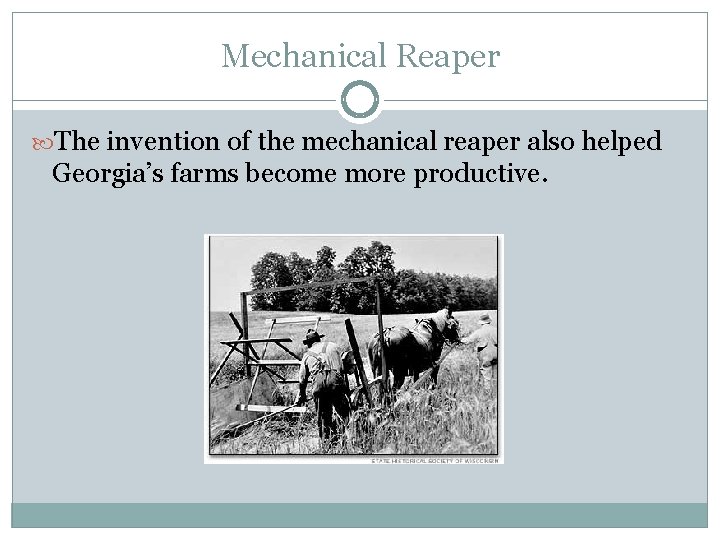 Mechanical Reaper The invention of the mechanical reaper also helped Georgia’s farms become more Mechanical Reaper The invention of the mechanical reaper also helped Georgia’s farms become more