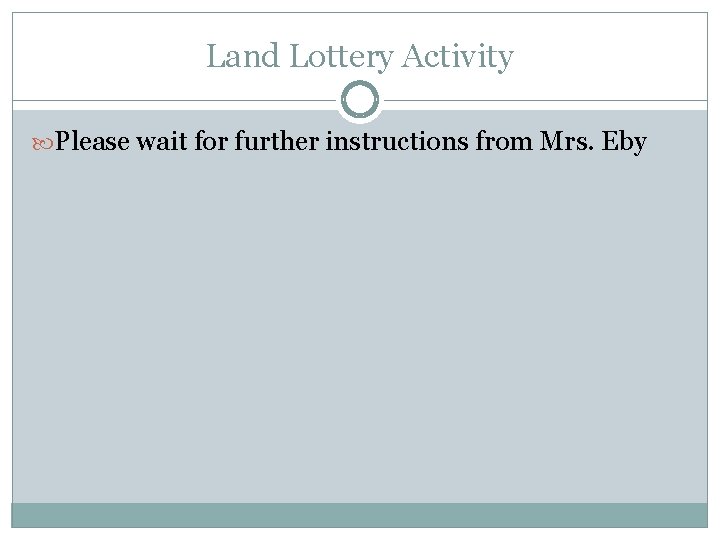 Land Lottery Activity Please wait for further instructions from Mrs. Eby 