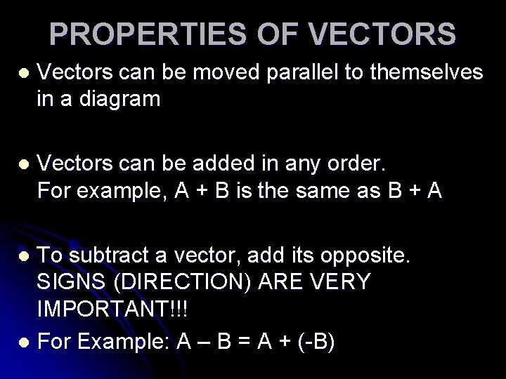 PROPERTIES OF VECTORS l Vectors can be moved parallel to themselves in a diagram