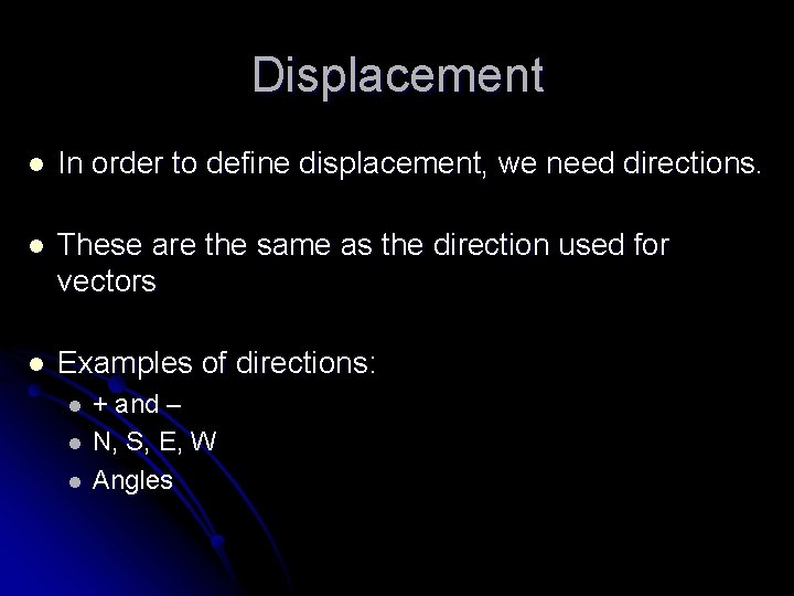 Displacement l In order to define displacement, we need directions. l These are the