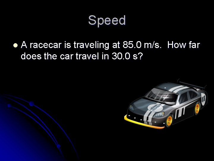 Speed l A racecar is traveling at 85. 0 m/s. How far does the