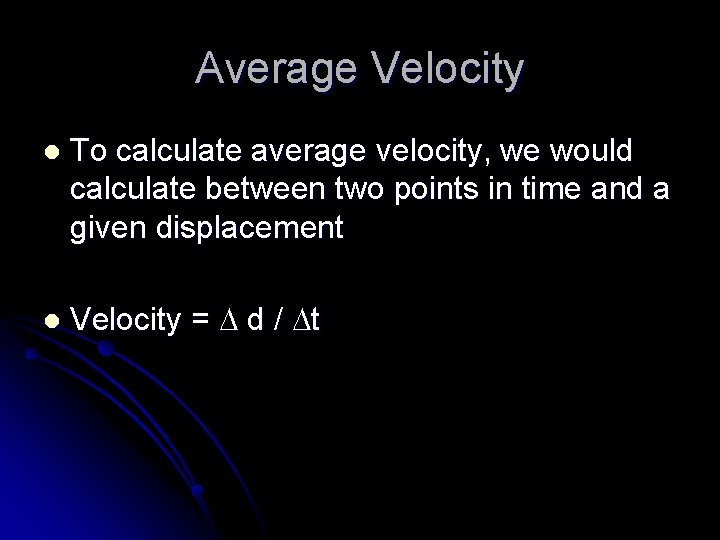 Average Velocity l To calculate average velocity, we would calculate between two points in