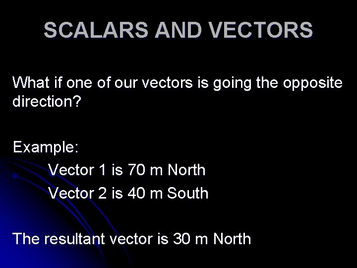 SCALARS AND VECTORS What if one of our vectors is going the opposite direction?