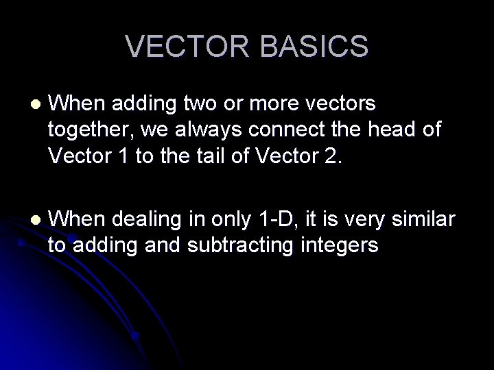 VECTOR BASICS l When adding two or more vectors together, we always connect the