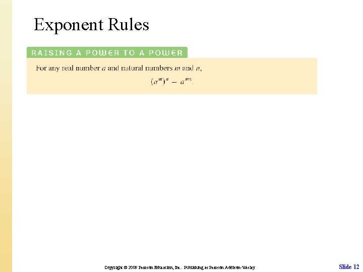 Exponent Rules • Copyright © 2009 Pearson Education, Inc. Publishing as Pearson Addison-Wesley Slide