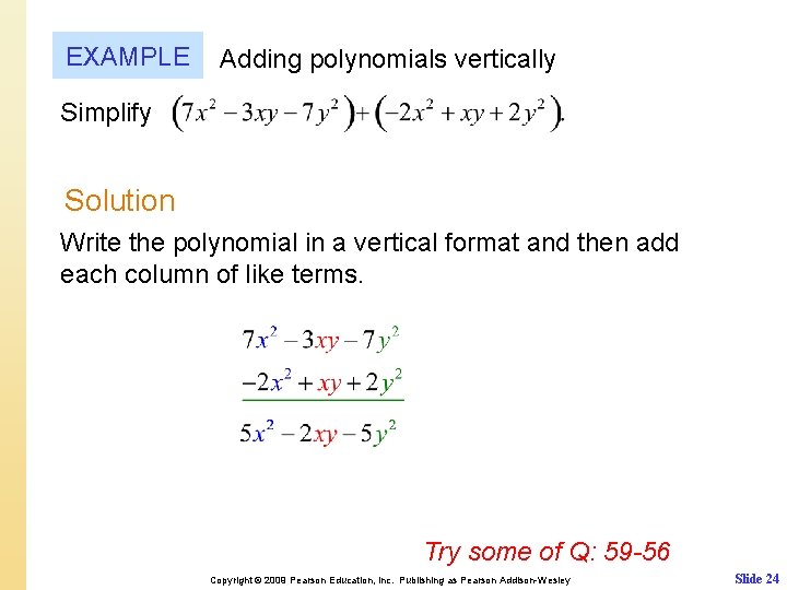 EXAMPLE Adding polynomials vertically Simplify Solution Write the polynomial in a vertical format and