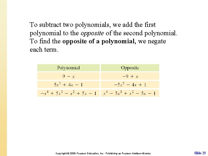 To subtract two polynomials, we add the first polynomial to the opposite of the