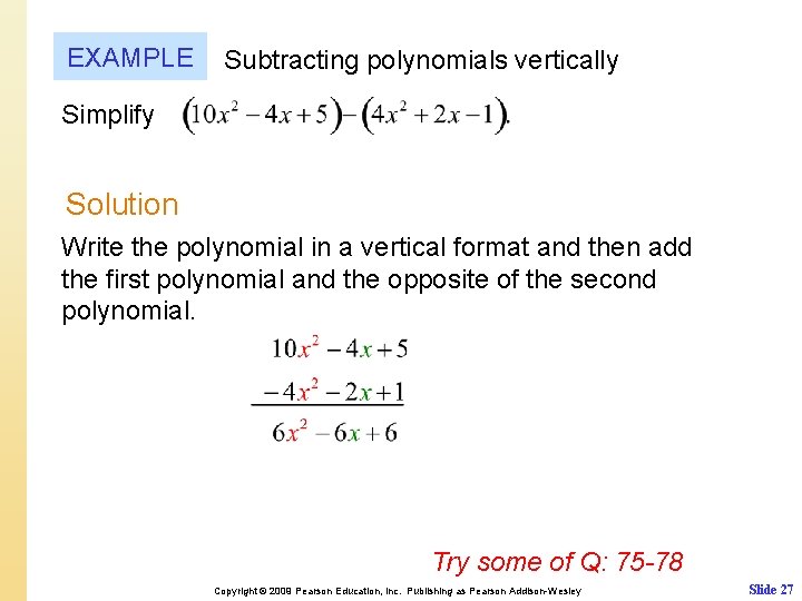 EXAMPLE Subtracting polynomials vertically Simplify Solution Write the polynomial in a vertical format and