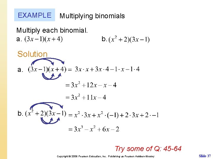 EXAMPLE Multiplying binomials Multiply each binomial. a. b. Solution a. b. Try some of