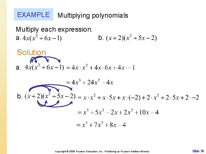 EXAMPLE Multiplying polynomials Multiply each expression. a. b. Solution a. b. Copyright © 2009