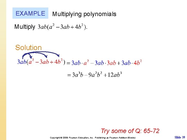 EXAMPLE Multiplying polynomials Multiply Solution Try some of Q: 65 -72 Copyright © 2009