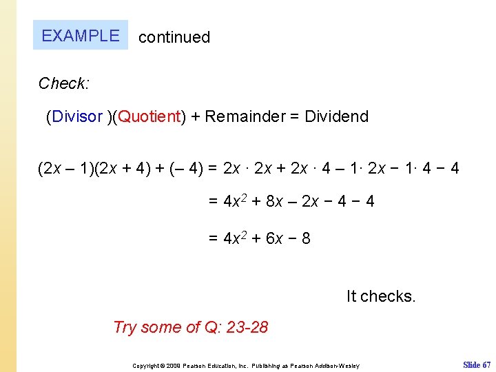 EXAMPLE continued Check: (Divisor )(Quotient) + Remainder = Dividend (2 x – 1)(2 x