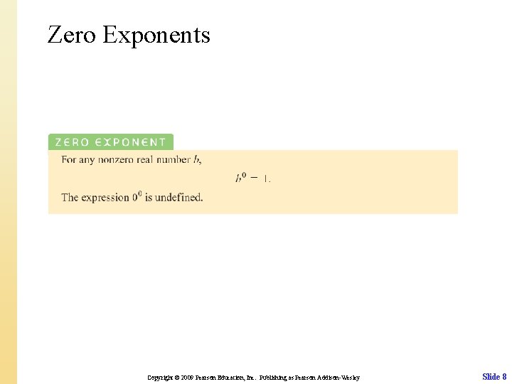 Zero Exponents Copyright © 2009 Pearson Education, Inc. Publishing as Pearson Addison-Wesley Slide 8