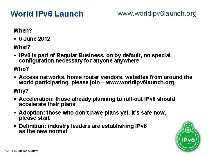 World IPv 6 Launch www. worldipv 6 launch. org When? § 6 June 2012