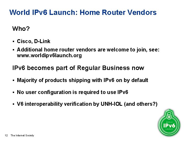 World IPv 6 Launch: Home Router Vendors Who? § Cisco, D-Link § Additional home