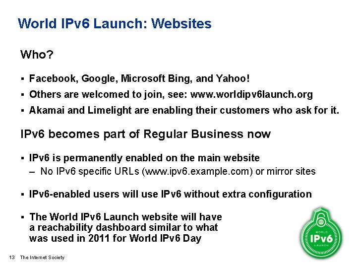 World IPv 6 Launch: Websites Who? § Facebook, Google, Microsoft Bing, and Yahoo! §