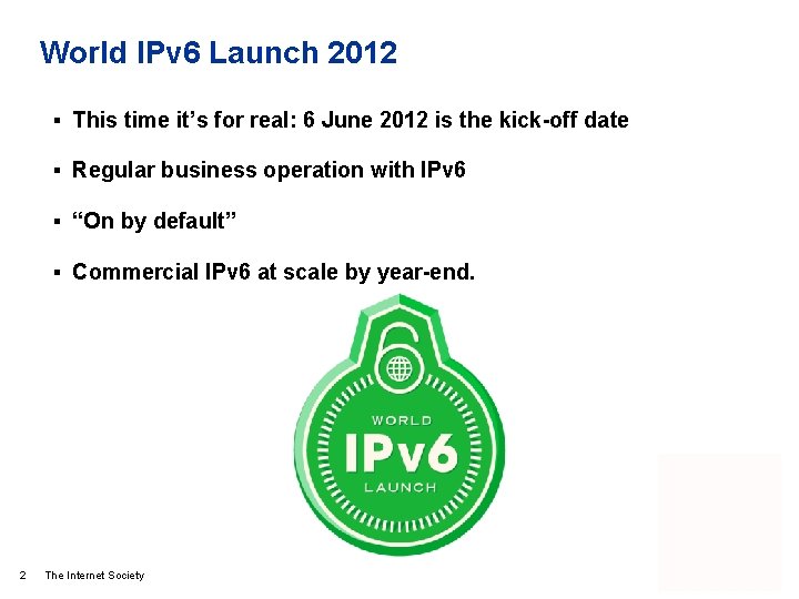 World IPv 6 Launch 2012 § This time it’s for real: 6 June 2012