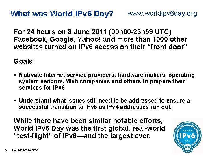 What was World IPv 6 Day? www. worldipv 6 day. org For 24 hours
