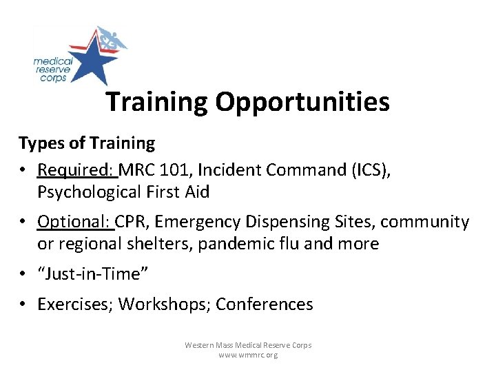 Training Opportunities Types of Training • Required: MRC 101, Incident Command (ICS), Psychological First